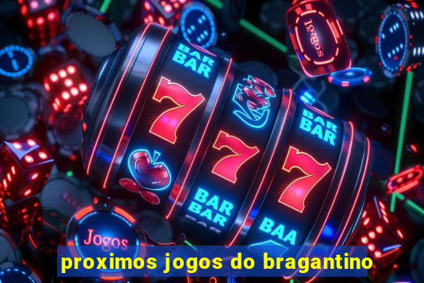 proximos jogos do bragantino